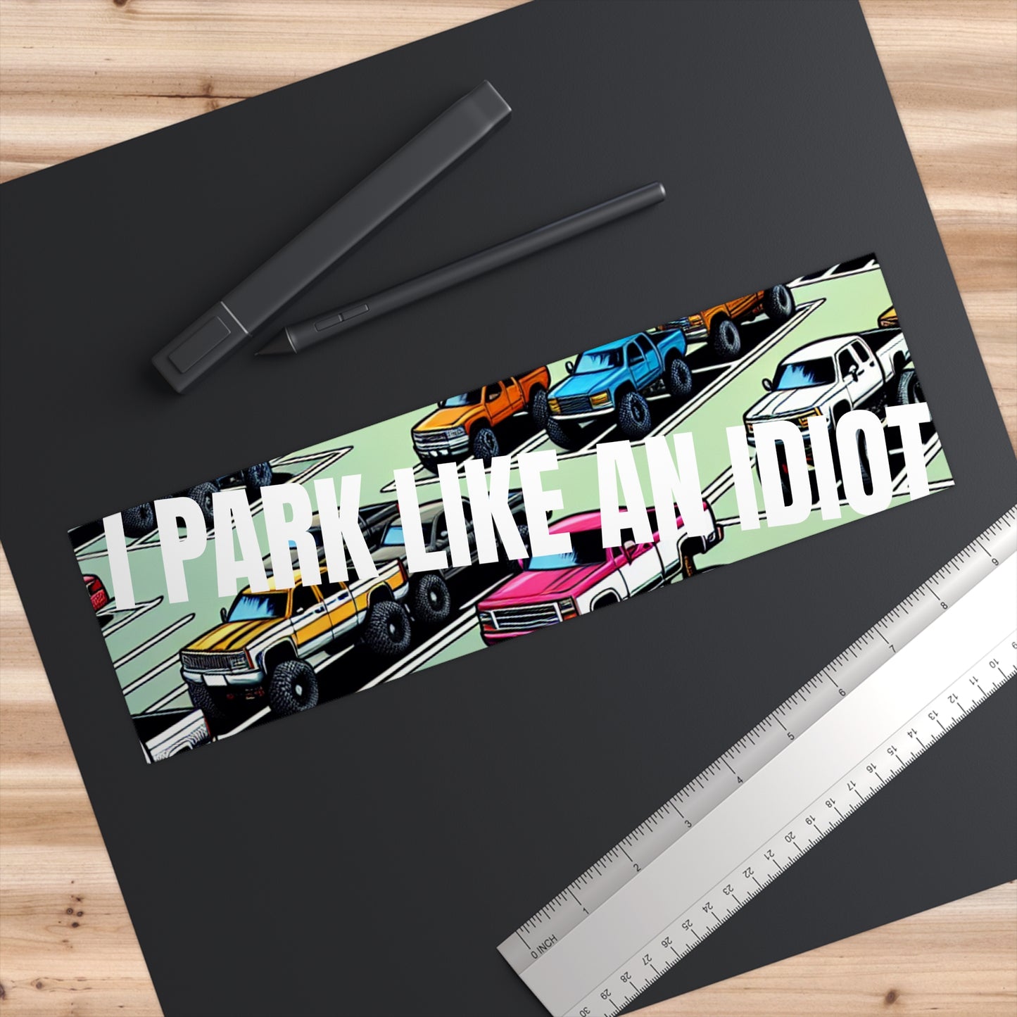 I Park Like an Idiot - Bumper Sticker